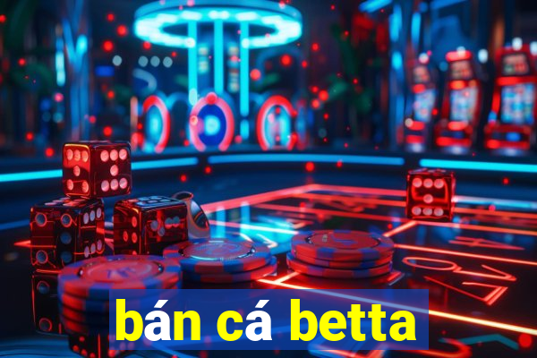 bán cá betta