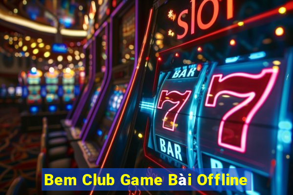 Bem Club Game Bài Offline