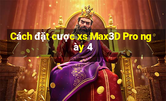 Cách đặt cược xs Max3D Pro ngày 4