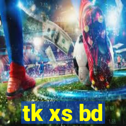 tk xs bd