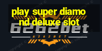 play super diamond deluxe slot