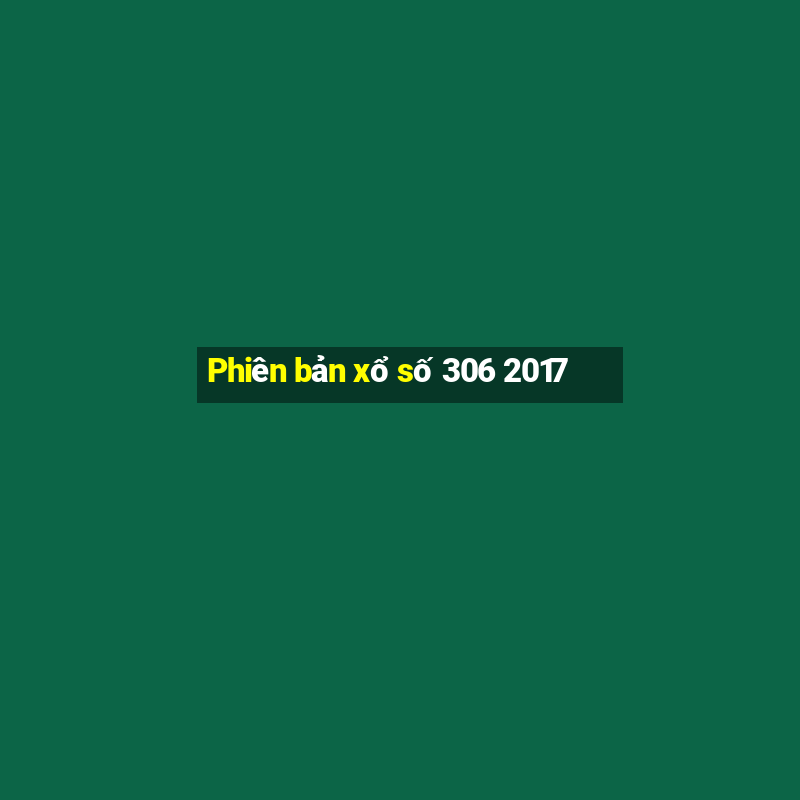 Phiên bản xổ số 306 2017