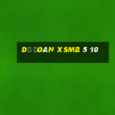 dự đoán xsmb 5 10