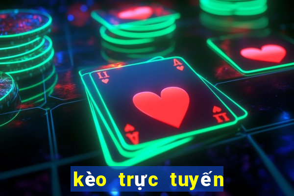 kèo trực tuyến bóng đá