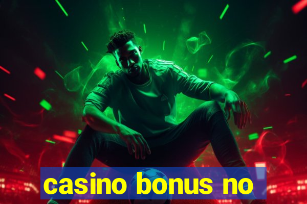 casino bonus no