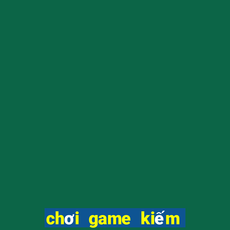 chơi game kiếm tiền pc