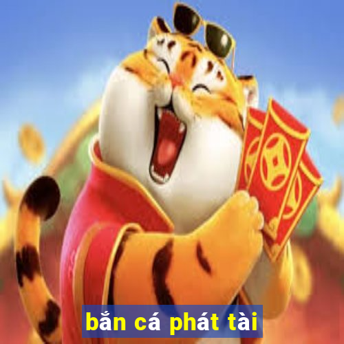 bắn cá phát tài