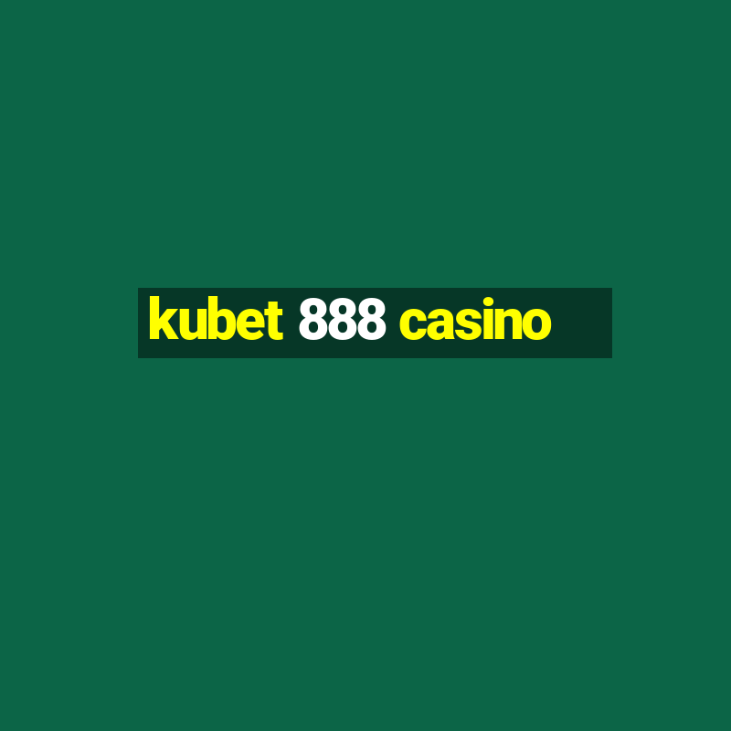 kubet 888 casino