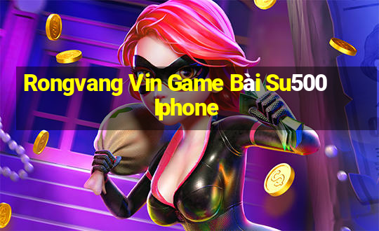 Rongvang Vin Game Bài Su500 Iphone