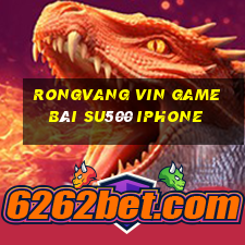 Rongvang Vin Game Bài Su500 Iphone