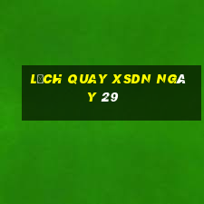 Lịch quay XSDN ngày 29