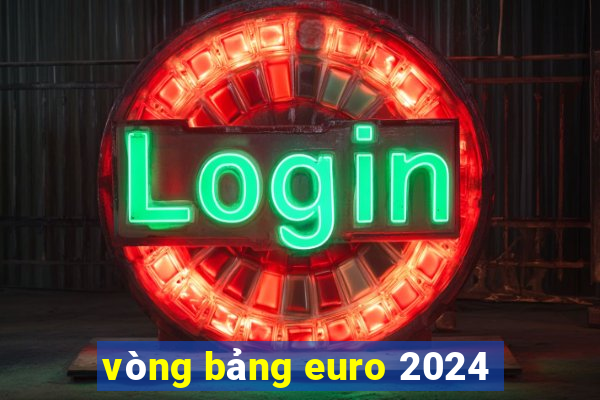 vòng bảng euro 2024