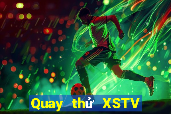 Quay thử XSTV ngày 5