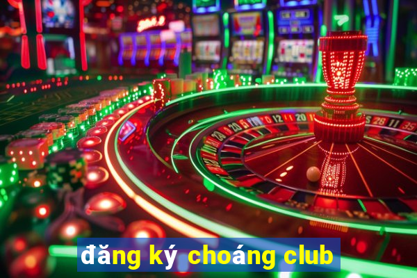 đăng ký choáng club