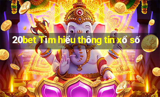 20bet Tìm hiểu thông tin xổ số