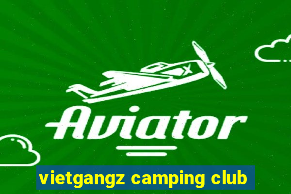 vietgangz camping club