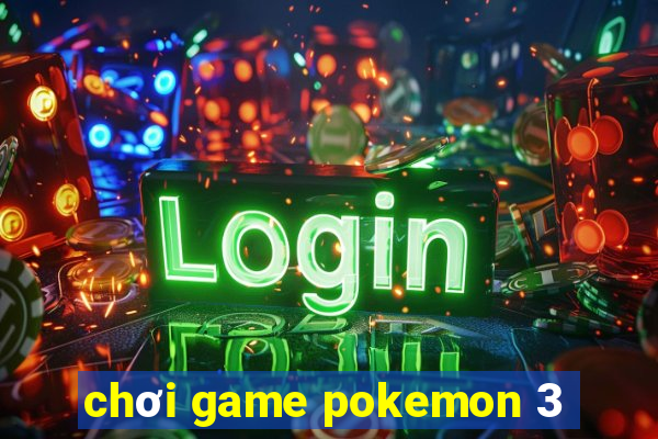 chơi game pokemon 3