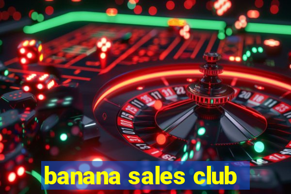 banana sales club