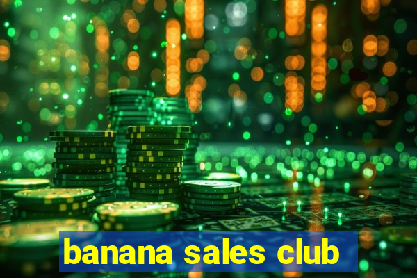 banana sales club