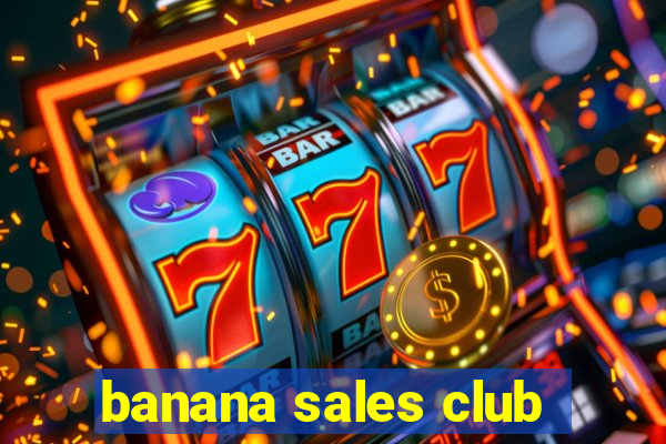 banana sales club