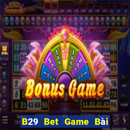 B29 Bet Game Bài Uy Tín