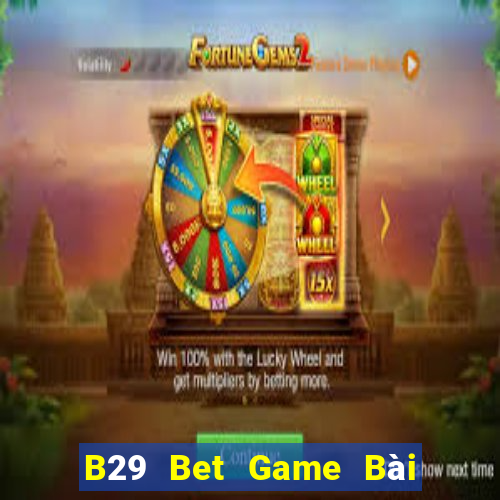 B29 Bet Game Bài Uy Tín