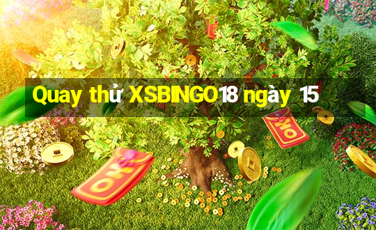 Quay thử XSBINGO18 ngày 15