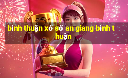 bình thuận xổ số an giang bình thuận