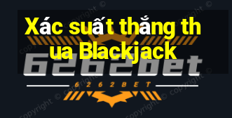 Xác suất thắng thua Blackjack