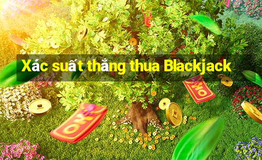 Xác suất thắng thua Blackjack