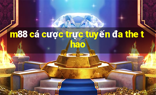 m88 cá cược trực tuyến đa the thao