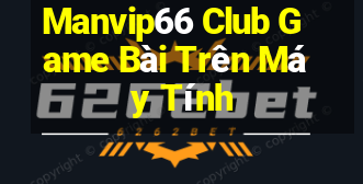 Manvip66 Club Game Bài Trên Máy Tính