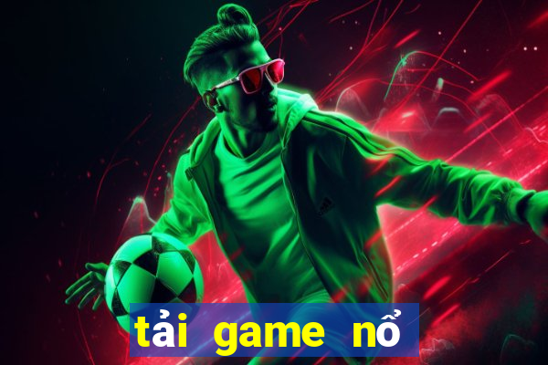 tải game nổ hũ tiền về như lũ