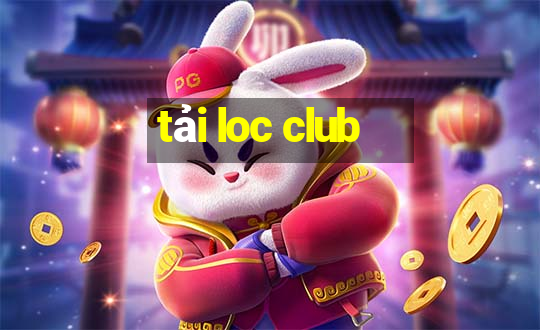 tải loc club