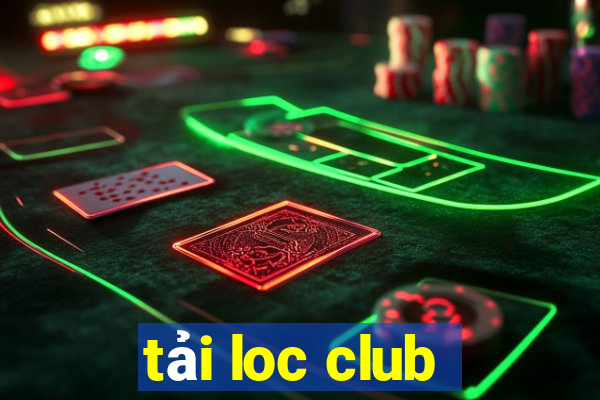 tải loc club