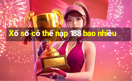 Xổ số có thể nạp 188 bao nhiêu