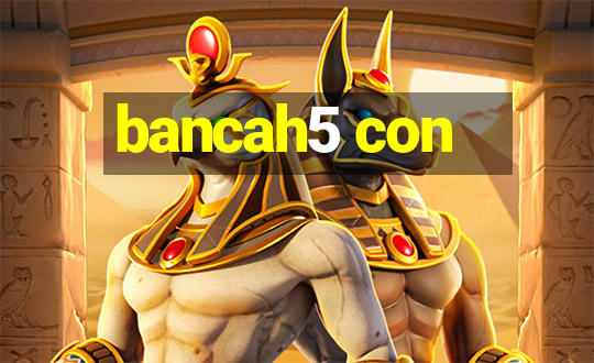 bancah5 con