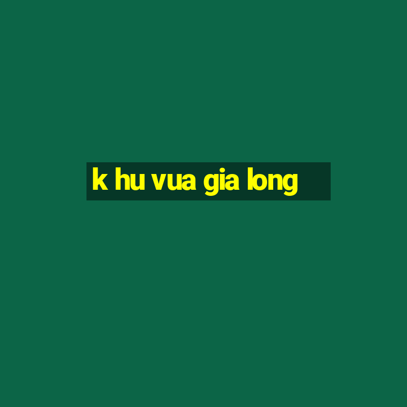 k hu vua gia long