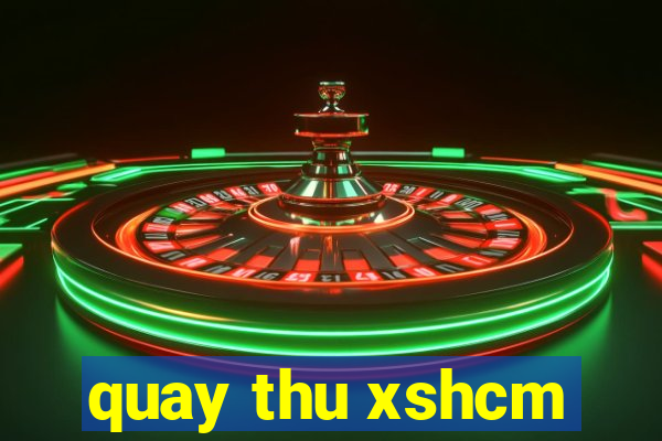 quay thu xshcm