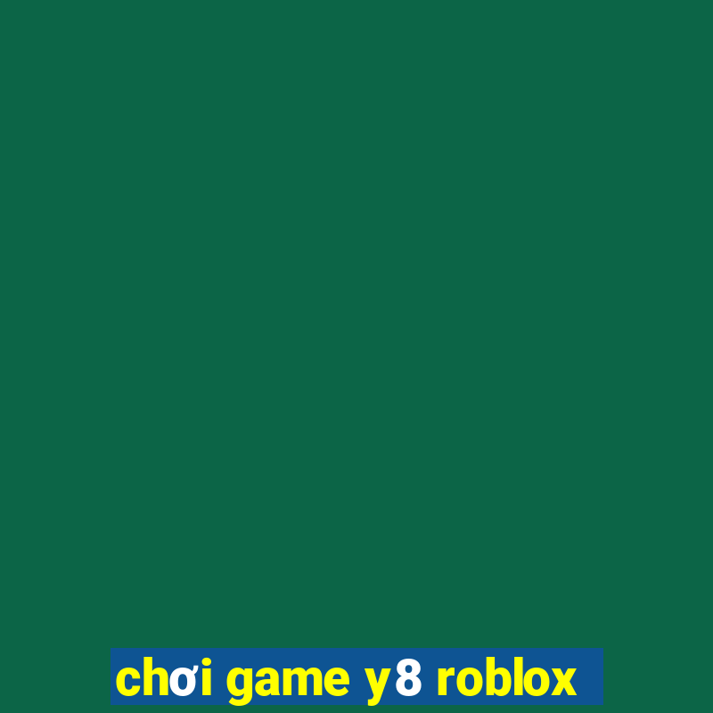 chơi game y8 roblox