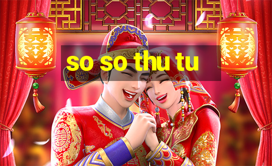 so so thu tu