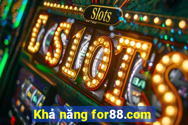 Khả năng for88.com