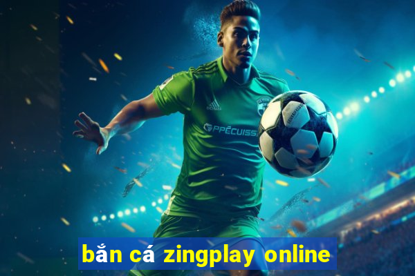 bắn cá zingplay online