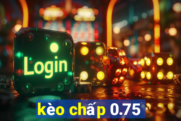 kèo chấp 0.75