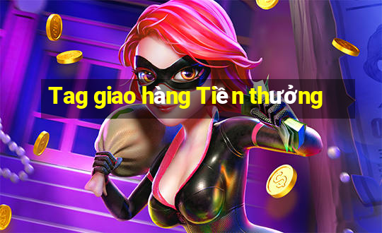 Tag giao hàng Tiền thưởng