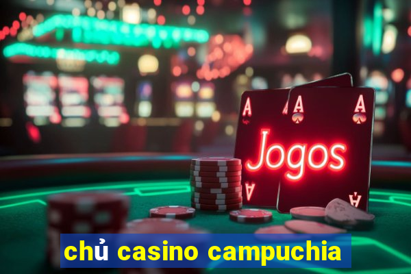 chủ casino campuchia