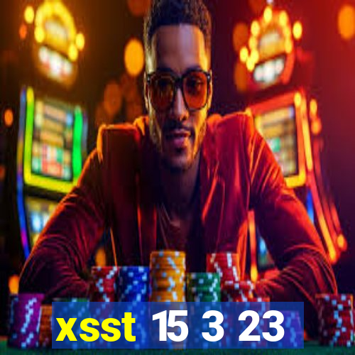 xsst 15 3 23