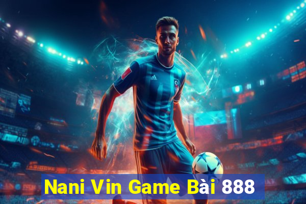 Nani Vin Game Bài 888