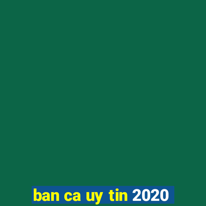 ban ca uy tin 2020