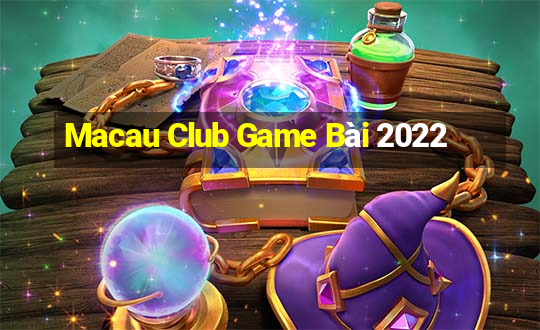 Macau Club Game Bài 2022